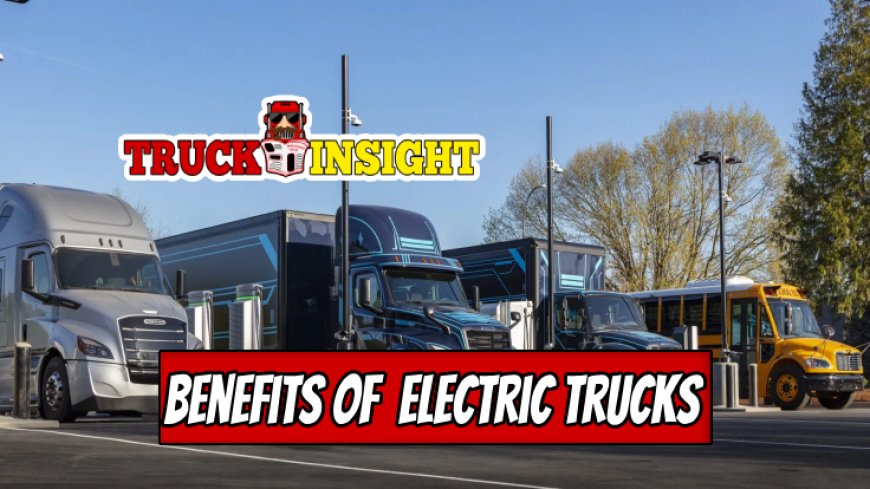 Driving into the Future: The Benefits of Electric Trucks