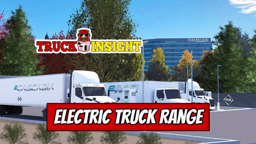 Maximizing the Range of Your Electric Truck