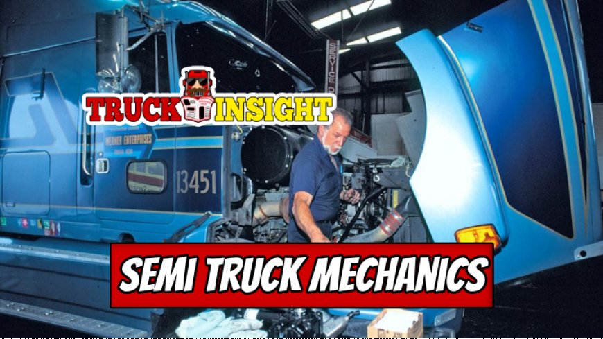 Top 5 Best Practices in Semi Truck Mechanics