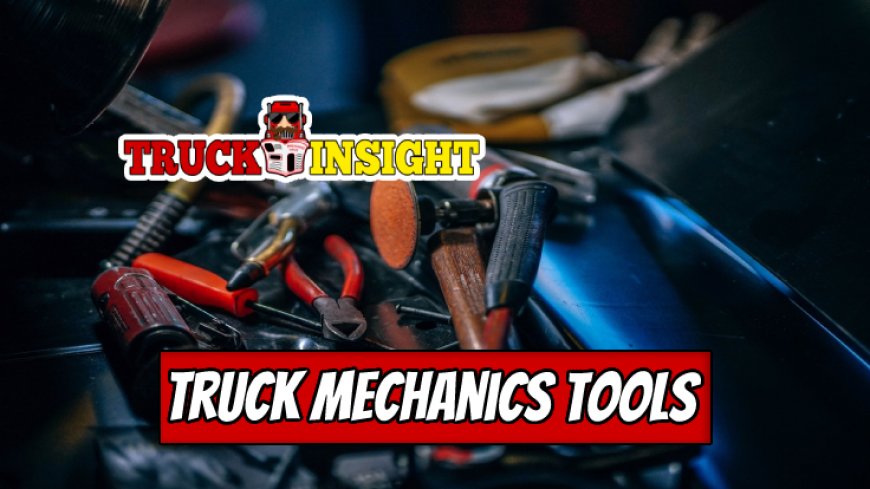 The Tools Every Truck Mechanic Should Know About
