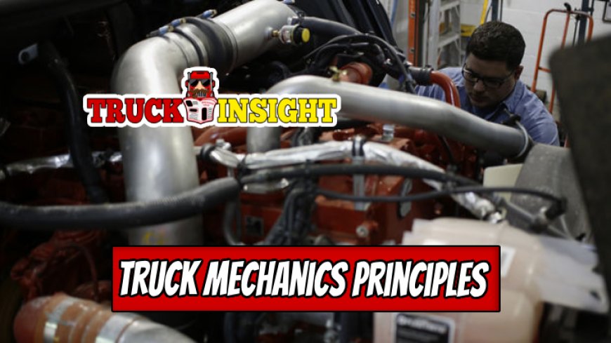Guide to Understanding Truck Mechanics Principles