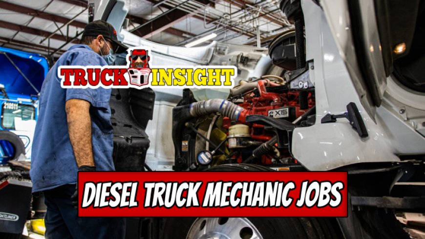 Exploring Job Prospects in Diesel Truck Mechanics