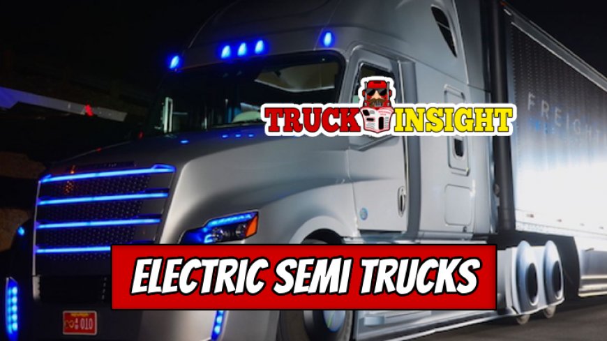 Top 5 Advantages of Electric Semi Trucks