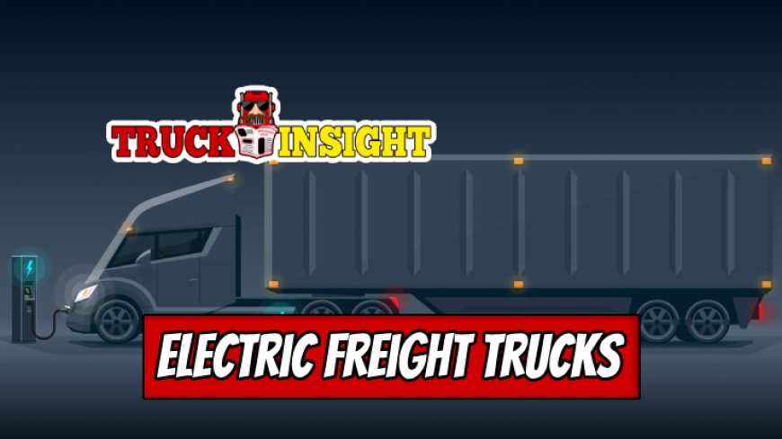 Understanding the Impact of Electric Freight Trucks