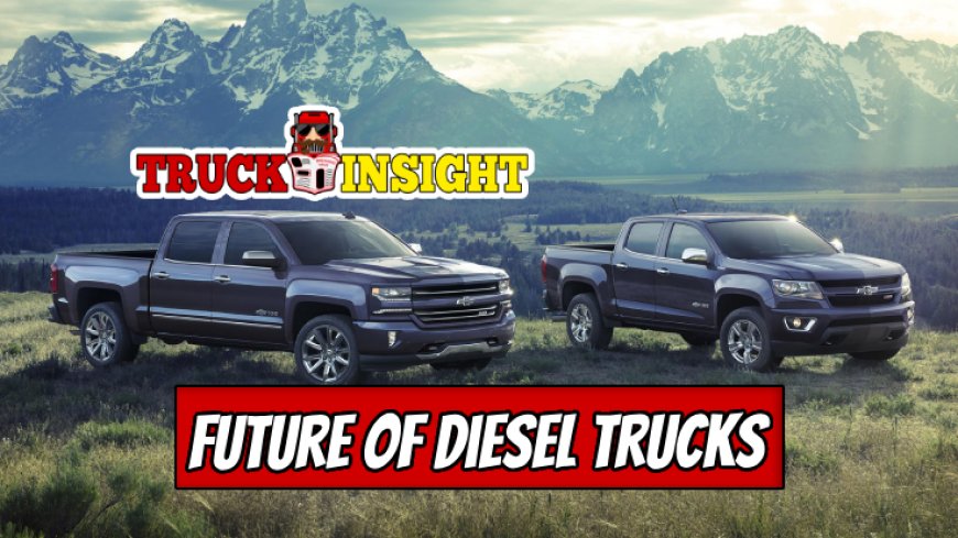 Future of Diesel Trucks