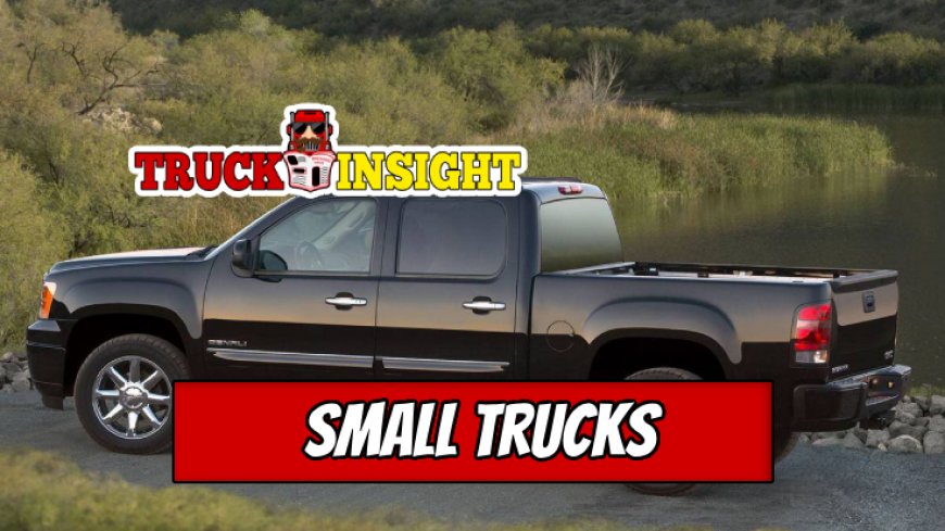 Top 5 Small Trucks for Efficient Hauling